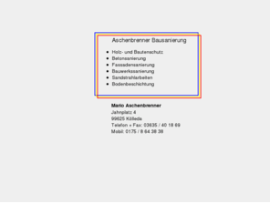 aschenbrenner-bausanierung.de: Aschenbrenner Bausanierung
Aschenbrenner Bausanierung - Holz- und Bautenschutz - Betonsanierung - Fassadensanierung - Bauwerksabdichtung - Sandstrahlarbeiten - Bodenbeschichtungen