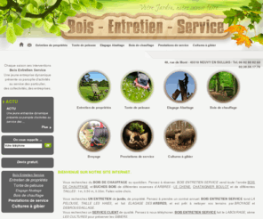 bois-entretien-service.com: Accueil - Bois Entretien Service, Entretien de propriétés, Tonte de pelouse, Elagage Abattage, Bois de chauffage, Prestations de service, Cultures à gibier
Bois Entretien Service, Entretien de propriétés, Tonte de pelouse, Elagage Abattage, Bois de chauffage, Prestations de service, Cultures à gibier