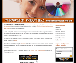 stormwatch.net: - Stormwatch Productions Online
Stormwatch Productions. Audio and video recording and post-production. Format conversions, audio/video editing, CD mastering, DVD authoring, and CD and dvd duplication. We make your media magnificent.