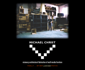 michaelchrist.com: Michael Christ
website of Michael Christ, fabricator of extraordinary custon cabinets. Specializing in curved cabinetry, horn speaker enclosures, and wood reproduction of vintage speaker designs for the most decerning clientel.