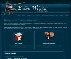 endlesswebsites.com: Endless Websites
Endless Semi-Custom Websites - Choose a design, then personalize it! Over 4000 designs to choose from, then we customize it for you, including changing colors, page choices, logo and images.