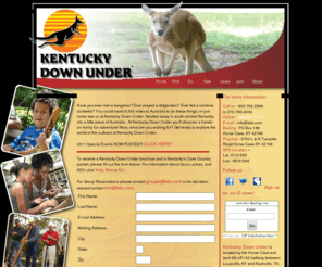 kdu.com: Welcome To Kentucky Down Under
Welcome to Kentucky Down Under...Have you ever met a kangaroo? Ever played a didgeridoo? Ever fed a rainbow (lorikeet)? You could travel 9,500 miles to Australia to do these things, or just come see us at Kentucky Down Under. Nestled away in south-central Kentucky sits a little piece of Australia. At Kentucky Down Under you?ll discover a hands-on family fun adventure! Now, what are you waiting for? Get ready to explore the world of the outback