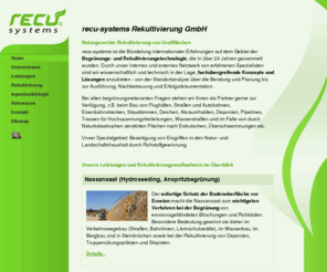 recu-systems.de: recu-systems Rekultivierung und Ingenieurbiologie
Die Leistungen von recu-systems umfassen Rekultivierungsmaßnahmen wie die Anspritzbegrünung zur Hangsicherung und dem Erosionsschutz.