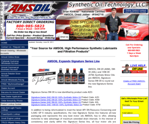 syntheticoildistributor.com: Amsoil Synthetic Oil - Ordering: 800-985-5823 - Synthetic Oil Technology LLC
AMSOIL - Ordering: 800-985-5823 Wholesale Account Setup - Synthetic Oil Technology LLC - Buy at Wholesale Cost. AMSOIL lubricants and automotive products deliver higher value for the money. It's true that petroleum lubricants and conventional filters are priced less initially, but they eventually cost motorists much more than if they bought the higher quality AMSOIL products to begin with.