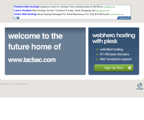 tacbac.com: Future Home of a New Site with WebHero
Our Everything Hosting comes with all the tools a features you need to create a powerful, visually stunning site