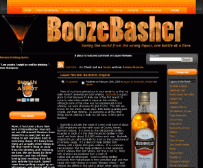 boozebasher.com: Read Liquor Reviews on BoozeBasher
BoozeBasher is a place to read and comment on liquor reviews.  Our liquor reviews are written for the average drinker, and feedback and other discussion are welcome in our forum.