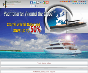 yachtcharter-aroundtheglobe.info: Yacht Charter, Luxury Yachts, Sailboats, Motoryachts, Boat rent worldwide - yachtcharter-aroundtheglobe.info
Worldwide yacht charter offers, charter with the owner and save up to 50% commission Yacht Charter, Luxury Yachts, Sailboats, Motoryachts, Boat rent worldwide - yachtcharter-aroundtheglobe.info