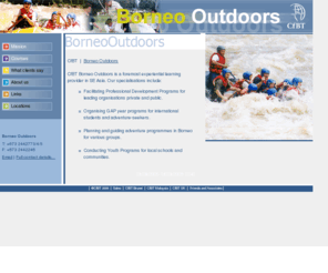 borneooutdoors.com: Borneo Outdoors - 
Homepage
CfBT Borneo Outdoors is a foremost experiential learning provider in SE Asia. Our specialisations include: Facilitating Professional Development Programs for leading organisations private and public. Organising GAP year programs for international students and adventure-seekers. Planning and guiding adventure programmes in Borneo for various groups. 
Conducting Youth Programs for local schools and communities. 