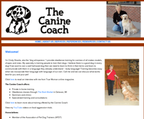 cindythecaninecoach.com: The Canine Coach | Dog Obedience Training
I'm Cindy Skarda, aka the dog whisperess; I provide obedience training for canines of all makes models, shapes and sizes. My specialty is training people to train their dogs. 