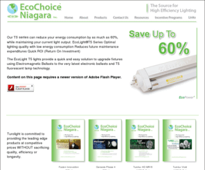 ecochoiceniagara.com: EcoChoice Niagara
EcoChoice Niagara provides a wide range of efficient lighting technologies from  and TuroLight, including Fluorescent T5 lights, LED lights, and CFL lights.