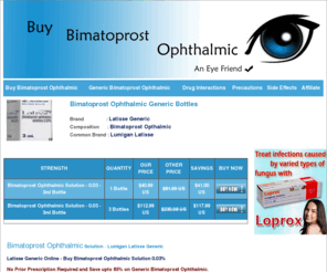 bimatoprostopthalmiconline.com: Bimatoprost Ophthalmic Solution 0.03% for Hypotrichosis, Order Latisse generic Online
Bimatoprost Ophthalmic Generic Latisse is used to treat certain types of glaucoma hypotrichosis of the eyelashes by increasing their growth including length, thickness and darkness.