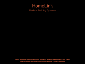 homelinkmodular.com: Homelink Modular Building Systems - Modular Homes, Modular Manufactured Homes
National source of modular homes manufacturers, modular homes, builders and modular homes industry information. Home plans, dream homes, custom designed homes and prefabricated homes.