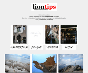 liontips.com: Best Holiday Tips - liontips.com
Best destinations for your holiday. Photos, information, personal experience, advices.