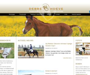 debbehoeve.com: DebbeHoeve
De DEBBEHOEVE is het 'total horse care' adres voor het verzorgen, begeleiden, dressuur- en springmatig trainen van uw paard(en).