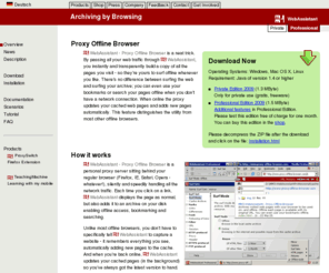 offline-browser.info: MM3-WebAssistant - Proxy Offline Browser - Archiving by Browsing
The proxy offline browser archives visited web pages with your browser to be used on- and offline. Offline each page is available with its original URL. There is no difference between surfing in the internet or archive. You can even use your bookmarks offline. This proxy offline browser is an ideal addition to every browser!