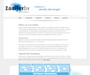 zaaijerbv.com: Zaaijer BV
Zaaijer bv gebruikt nieuwe werkwijzen om de prestaties in uw organisatie te verhogen. Prestaties worden transparant gemaakt. Met de gehele lijn wordt kritisch naar de prestaties van het proces gekeken, knelpunten worden getraceerd en verbeteringslagen worden geïnitieerd. Deze nieuwe werkwijze verankert continue verbetering in prestaties en cultuur.