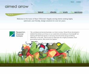 aimedarrow.com: Aimed Arrow: Creative agency designing web and print solutions for customers nationwide
Ryan O'Donnell is a Bay Area freelance web and graphic designer that provides creative services for large and small companies
