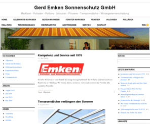 emken.org: Gerd Emken Sonnenschutz GmbH — Markisen - Rolladen - Rolltore - Jalousien - Plissees - Terrassendächer - Wintergartenverschattung
Gerd Emken Sonnenschutz GmbH aus Oldenburg liefert Markisen, Jalousien, Rollläden und Terrassendächer. Seit über 30 Jahren ist unser Betrieb der einzige Innungsfachbetrieb des Rolladen- und Jalousienbauer- Handwerks in Oldenburg. Wir beraten, liefern, montieren, warten und reparieren die Produkte aller namhaften Hersteller.