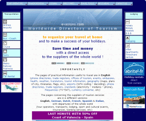 evasions.com: EVASIONS.COM Worldwide Directory of Tourism and Pratical Guide
your pratical Guide to prepare your travel at home and and to make a success of your holidays. Save time and money with a direct access to the suppliers of the whole world!