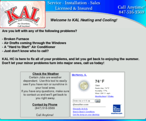 kalhc.com: KAL Heating and Cooling
KAL Heating and Cooling is here for all of your residential needs.  If you have a furnace or air conditioner that isn't working - let us know!