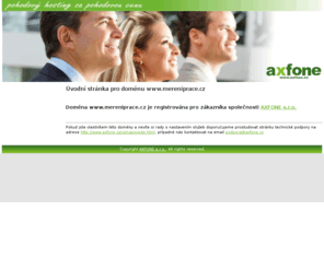 mereniprace.com: Úvodní stránka pro doménu www.mereniprace.cz | axfone hosting & telefon | http://www.axfone.cz | http://www.axfone.cz
