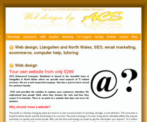 acstechnology.co.uk: Web design
Llangollen Website design and development, ecommerce, graphical design, Llangollen, North Wales, booking systems, Webmaster, online shop, CMS, website hosting, ACS technology, Computer help