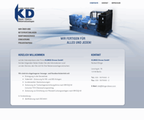 klinge-drews.com: Klinge- Drews GmbH - Notstrom, BRD, Montage und Wartungsservice
Wir sind ein eingetragener Innungs- und Handwerksbetrieb. Ihr Ansprechpartner bei Diesel / Elektro- Netzersatzanlagen.