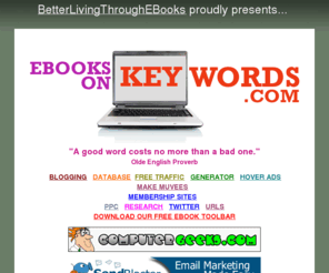 ebooksonkeywords.com: KEYWORDS - home
A large selection of EBooks on how to use keywords to drive traffic to your site.