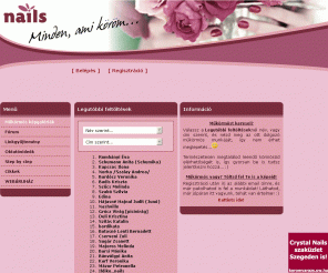 nails.hu: Műköröm és körömdíszítés, műkörmösök és vendégeik számára
Műköröm, műkörmök, műkörömépítés, műköröm készítés, műköröm díszítés, körömdíszítés, műkörmösök, műköröm kellékek, műköröm minták, hírek és fórum, minden, amire egy műkörmösnek, illetve vendégének szüksége lehet.