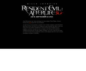 resident-evil-movie.com: Resident Evil: Afterlife 3D | Jetzt im Kino!
Die offizielle Filmhomepage zum Kinofilm Resident Evil Afterlife der am 16. September 2010 in die Kinos kommt. Mit Milla Jovovich, Ali Larter, Kim Coates, Shawn Roberts, Sergio Peris-Mencheta, Spencer Locke, Boris Kodjoe, Wentworth Miller.