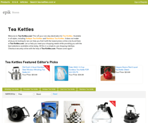 tea-kettles.com: Tea Kettles | Antique Tea Kettle | Stainless Tea Kettle | Tea-Kettles.com

				Welcome to Tea-Kettles.com! This isÂ your one stop destination for Tea Kettles. Available in all styles, including Antique Tea Kettles and Stainless Tea Kettles. It does not matter what you're looking for we can help you find it with the lowest prices online only found here at Tea-Kettles.com. Let us help you meet your shopping nee