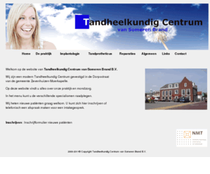 vansomerenbrand.com: Tandheelkundig Centrum van Someren Brand - Tandarts - Implantoloog - Tandprotheticus - Zevenhuizen (ZH) - Dorpsstraat 137 a - 2761 AL - Zevenhuizen-Moerkapelle
De website van Tandheelkundig Centrum van Someren Brand - Tandarts - Implantoloog - Tandprotheticus - Dorpsstraat 137a - 2761 AL - Zevenhuizen-Moerkapelle