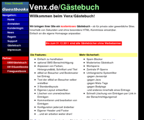 venx-gb.de: Kostenloses Gästebuch
Ein kostenloses Gästebuch für Ihre Homepage mit vielen Extras, dass sich einfach anpassen lässt
