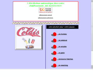 coldismatic.com: distributeur automatique
mise à disposition et gestion gratuite de distributeurs automatiques de boissons chaudes, confiseries, etc..