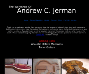 crossroadswood.com: The Workshop Of Andrew C. Jerman
Builder of custom mandolins, ukuleles and other stringed instruments.