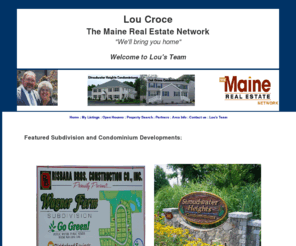 loucroce.com: Lou Croce - Real Estate Serving Southern Maine
Lou Croce is a Real Estate Agent in Southern Maine, Selling New and Pre-owned Residential and Commercial Properties.