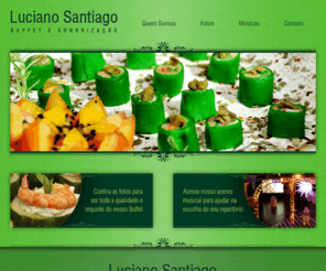 lucianosantiago.com.br: Buffet e Sonorização para Casamentos, Aniversários, Eventos Corporativos e Comemorações em Geral. Luciano Santiago.
Sua realização é nossa satisfação. Luciano Santiago.