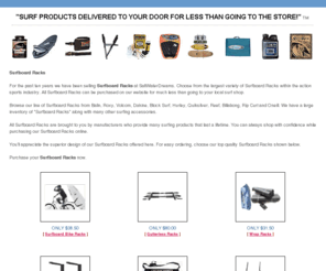 wakeboard-bindings.com: surf racks - ( NOBODY CAN BEAT OUR PRICES! ) Surfboard Racks Bike Racks Surf Board Wall Rack Gutterless Racks
SurfboardRacks.com offers the lowest prices anywhere on surfboard racks and bike racks and surfboard bicycle racks and gutterless racks.