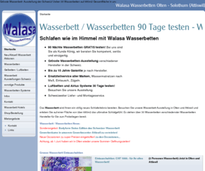 walasa-wasserbetten.ch: Walasa Wasserbetten - Wasserbett / Wasserbetten 90 Tage testen
Grösste Wasserbett- Ausstellung der Schweiz! Ueber 30 Wasserbetten auf 680m2 Gesamtfläche in unseren Ausstellungen - Wasserbetten 90 Nächte testen.