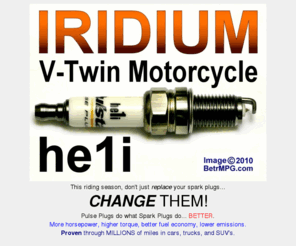 vtwinpulseplugs.com: Pulstar Pulse Plugs for Harley Davidson Motorcycles
Pulstar now make Iridium Pulse Plugs in a size that fits all twin cam Harley Davidson and many other V-twin cruiser motorcycles.  Size be1i is also a fit for many bikes as well.