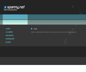 spanny.net:  :: profesionální tvorba webů :: spanny.net
Profesionální tvorba webových aplikací a prezentací. Dynamické stránky včetně připojení k databázi. Programování pomocí PHP. Fotografování,vizitky a loga.