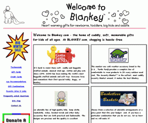 blankey.com: Blankey Home Page!
Blankey offers a variety of Turtle Fur fleece for infants, kids, and adults, soft cuddly stuffed animals and playsets from Gund and wonderful bibs, hooded towels, burb cloths and more from Bib and Tucker.