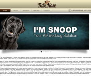 caninebedbugsolution.com: Fido Nose -K9  Bed Bugs Detection
Fido Nose Bedbugs is based out of the San Gabriel Valley and offers inspections in the 
Los Angeles County and Orange County.