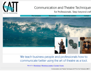 catt4pros.com: Communication and Theatre Techniques (CATT) for the Professions
Communication and Theatre Techniques (CATT) for the Professions