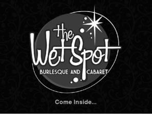 thewetspotleeds.co.uk: The Wet Spot ~ Burlesque and Cabaret ~ Official Home on the Web!
The Wet Spot - Burlesque and Cabaret - Official Home on the Web! Come into the Wet Spot...