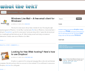 whatthetek.co.uk: What The Tek? | We Answer Your 'Tek' Questions
Have you ever had that moment when you had a 'tek' problem and didn't know what to do? May your problems be a thing of the past. Find tutorials or submit a question.