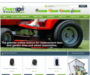 overstockwheels.com: Cheapest Tires Online - Discount Tires Prices - Golf Cart Tires and Rims - Lawn Mower Tire Tubes
OverStockWheels offers a wide variety of replacement wheel assemblies, tires, inner tubes and bearings for lawn mowers, pressure washers, generators and material handling products. We have many replacement sizes available and are constantly adding new items.