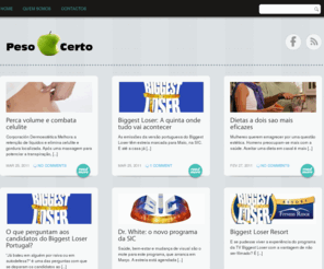 peso-certo.com: Peso Certo | Perca peso, ganhe saúde
Quem perde, ganha! O Biggest Loser é um sucesso mundial e vem para Portugal. Não perca a primeira edição do Peso Certo na SIC.