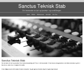 teknstab.com: Sanctus Teknisk Stab - Hjem
Sanctus Teknisk Stab driver med utleie av lyd- og lysutstyr i og rundt Bergen.
