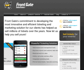 frontgatesolutions.com: Online ticketing system, software, etickets :  Front Gate Solutions  : Home
Online ticketing service & software with social marketing tools. Custom ticketing site, phone sales, box office sales. No setup fee. Low service fees